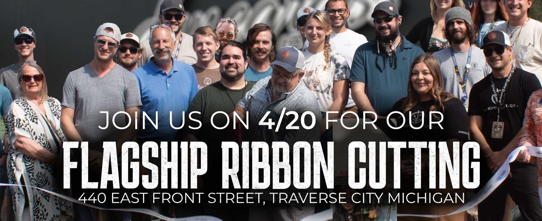 Join us on 4/20 for our Flagship Ribbon Cutting at 440 East Front Street, Traverse City Michigan